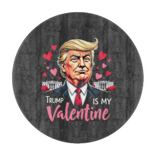 Trump is My Valentine Inauguration Day President Cutting Board