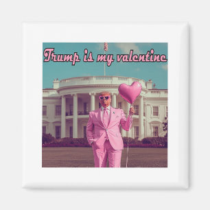 Trump Is My Valentine Magnet