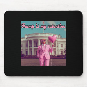 Trump Is My Valentine Mouse Pad