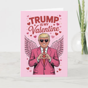 Trump Is My Valentine Political Humor Card