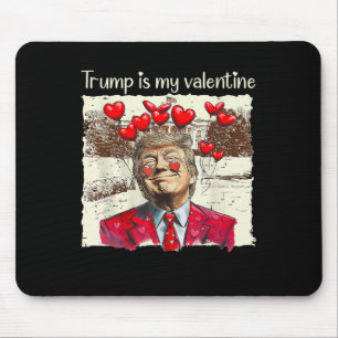 Trump Is My Valentine Tee Trump Valentine’s Day Lo Mouse Pad