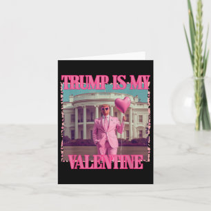 Trump Is My Valentine Trump Valentines Day 2025 He Card