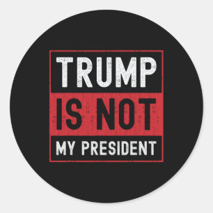 Trump Is Not My President 1  Classic Round Sticker