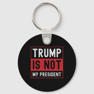 Trump Is Not My President 1 Keychain
