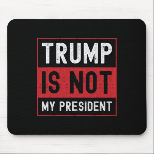 Trump Is Not My President 1  Mouse Pad
