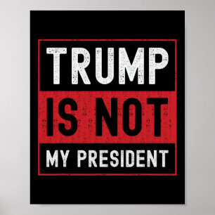 Trump Is Not My President 1  Poster