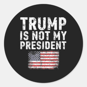 Trump Is Not My President  Classic Round Sticker