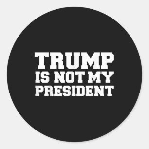 Trump Is Not My President Impeach Anti-donald Trum Classic Round Sticker