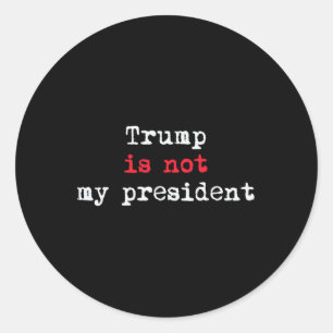 Trump Is Not My President Minimalist  Classic Round Sticker