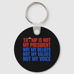 Trump Is Not My President Not My Beliefs Values My Keychain