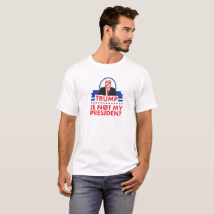 Trump Is Not My President T-Shirt