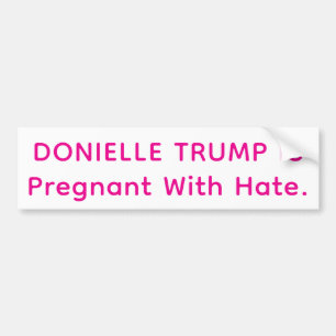 Trump is Pregnant with Hate Hankamer Artjunkhaus Bumper Sticker