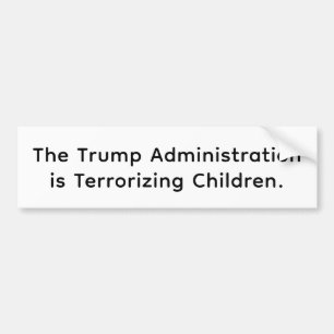 Trump is Terrorizing Children Hankamer Artjunkhaus Bumper Sticker