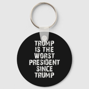 Trump Is The Worst President Since Trump _1 Keychain
