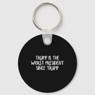 Trump Is The Worst President Since Trump 2 Keychain