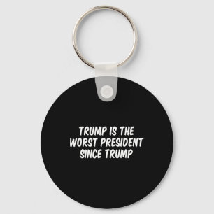 Trump Is The Worst President Since Trump 3 Keychain
