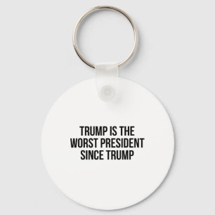 Trump Is The Worst President Since Trump _7  Keychain