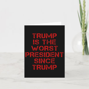Trump Is The-worst President Since Trump Design 1 Card