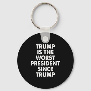 Trump Is The Worst President Since Trump Funny Say Keychain