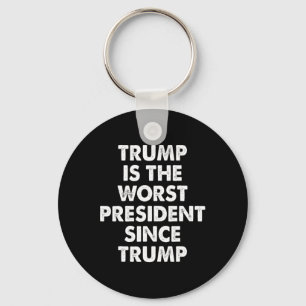 Trump Is The Worst President Since Trump Funny Say Keychain