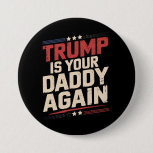 Trump Is Your Daddy Again 47th US President 3 Inch Round Button