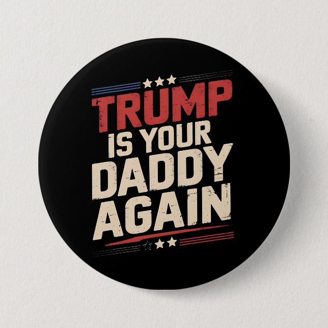 Trump Is Your Daddy Again 47th US President 3 Inch Round Button (Front)