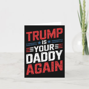 Trump Is Your Daddy Again Patriotic Humour  Card