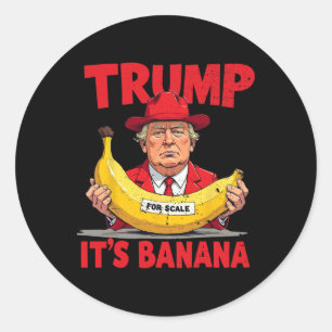 Trump It's Banana (for Scale) Funny Meme Classic Round Sticker