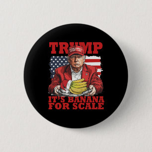 Trump Its Banana (for Scale) Starship Funny Trump 2 Inch Round Button