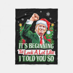 Trump Its Beginning To Look A Lot Like I Told You Fleece Blanket