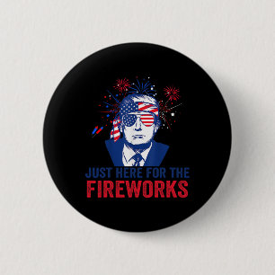 Trump Just Here For The Fireworks Funny Fourth Of 2 Inch Round Button