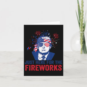 Trump Just Here For The Fireworks Funny Fourth Of Card