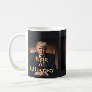 Trump King of Idiocracy Coffee Mug