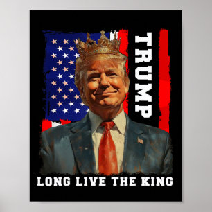 Trump King President Long Live The King Trump  Poster