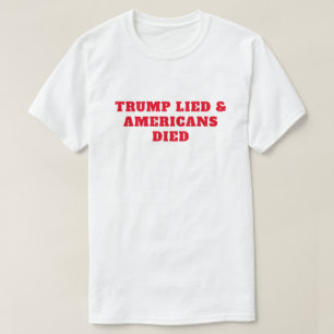 Trump Lied Americans Died T-Shirt