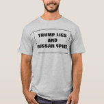 Trump Lies And Russian Spies T-Shirt<br><div class="desc">Funny commentary on current events and Russiam modelling in USA election.
Trimp lies and Russian spies customizable text.</div>