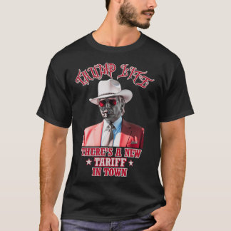 Trump Life There's A New Tariff In Town Trump Cowb T-Shirt