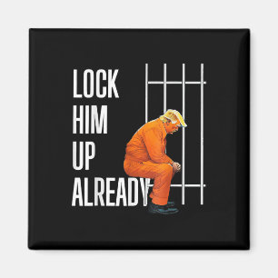 Trump Lock Him Up Already  Magnet