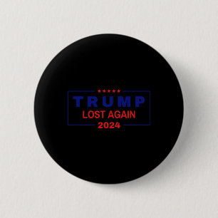 Trump Lost Again 2024 Election  2 Inch Round Button