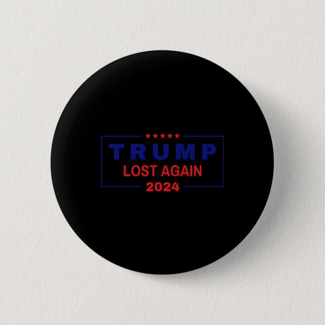 Trump Lost Again 2024 Election  2 Inch Round Button (Front)