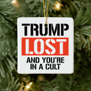 Trump Lost and you're in a cult Ceramic Ornament