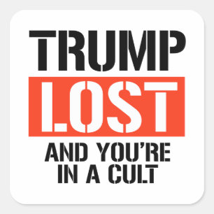 Trump Lost and you're in a cult Square Sticker