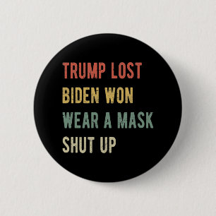 Trump Lost Biden Won Wear A Mask Shut Up I 2 Inch Round Button