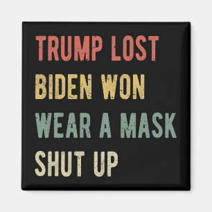 Trump Lost Biden Won Wear A Mask Shut Up I Magnet