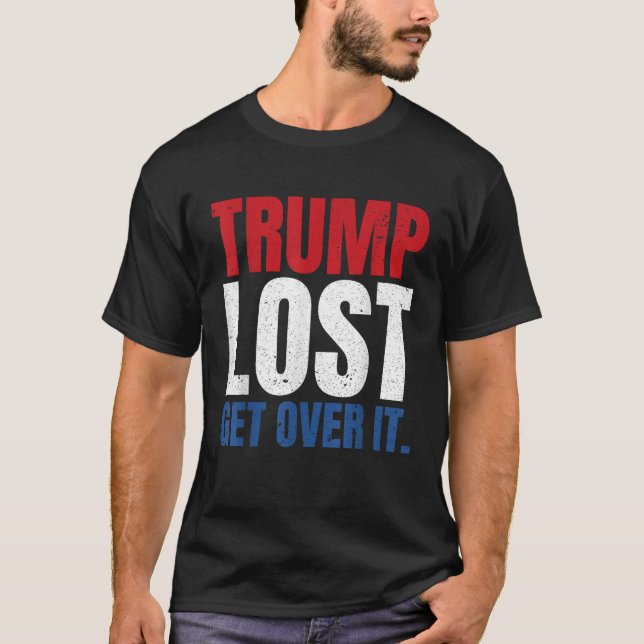 Trump Lost Get Over It T Shirt (Front)