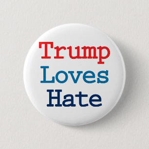 Trump Loves Hate - Anti President Trump 2 Inch Round Button