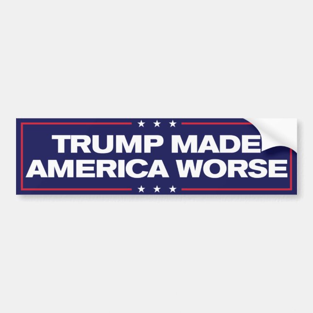 Trump Made America Worse Anti-Trump Bumper Sticker (Front)
