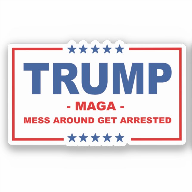 TRUMP MAGA: Mess Around Get Arrested (Front)