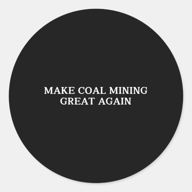 Trump Make Coal Mining Great Again Coal Miner For  Classic Round Sticker (Front)