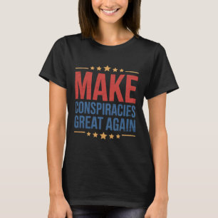 Trump Make Conspiracies Great Again 1 T-Shirt